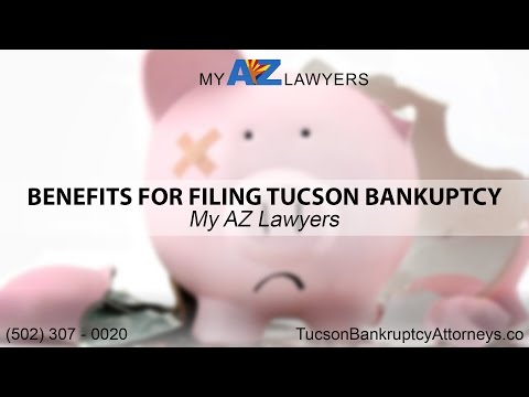 Benefits for Filing Tucson Bankruptcy | My AZ Lawyers