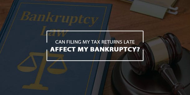 filing tax returns late affect bankruptcy