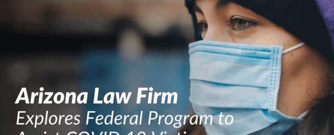Arizona Law Firm Explores Federal Program to Assist COVID 19 Victims