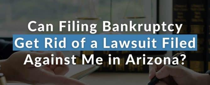 Can Filing Bankruptcy Get Rid of a Lawsuit Filed Against Me in Arizona?