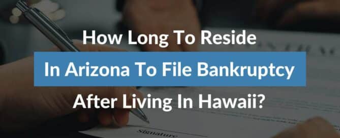 How Long Do You Need to Live in Arizona Before You Can File for Bankruptcy After Moving from Hawaii?